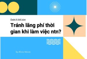 Làm sao để tránh lãng phí thời gian khi làm việc